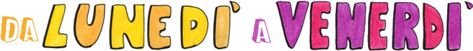 da lunedì a venerdì
